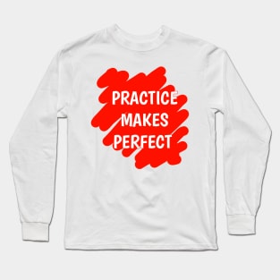 Practice Makes Perfect Long Sleeve T-Shirt